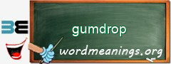 WordMeaning blackboard for gumdrop